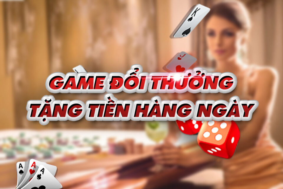 game bai doi thuong tang tien khi dang ky