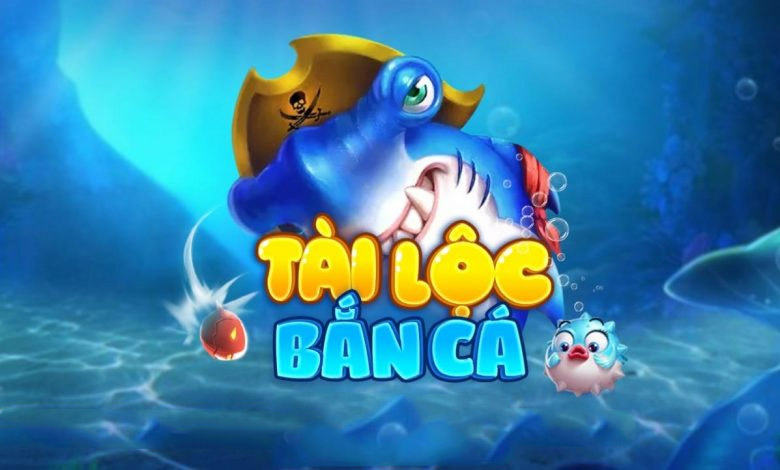 Bắn Cá Tài Lộc – BCTL – Tải BanCaTaiLoc 3D Đổi Thưởng